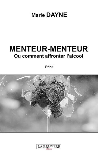 Couverture du livre « Menteur-menteur ou comment affronter l'alcool » de Marie Dayne aux éditions La Bruyere