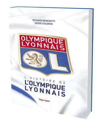 Couverture du livre « L'histoire de l'olympique lyonnais » de Benedetti/Colonge aux éditions Hugo Sport