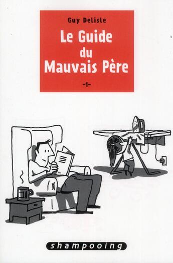 Couverture du livre « Le guide du mauvais père Tome 1 » de Guy Delisle aux éditions Delcourt