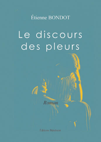 Couverture du livre « Le Discours Des Pleurs » de Bondot aux éditions Benevent