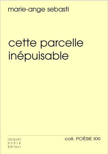 Couverture du livre « Cette parcelle inepuisable » de Marie-Ange Sebasti aux éditions Jacques Andre