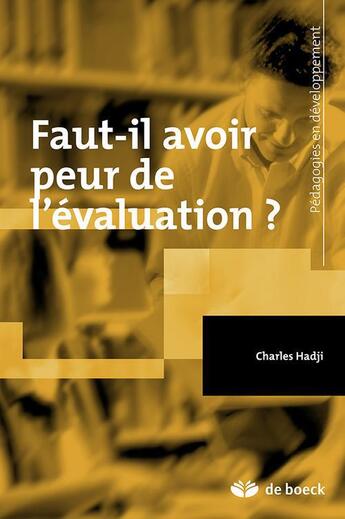 Couverture du livre « Faut-il avoir peur de l'évaluation ? » de Charles Hadji aux éditions De Boeck Superieur
