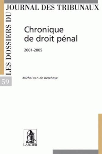 Couverture du livre « Chronique de droit penal - 2001-2005 » de Van De Kerchove M. aux éditions Larcier