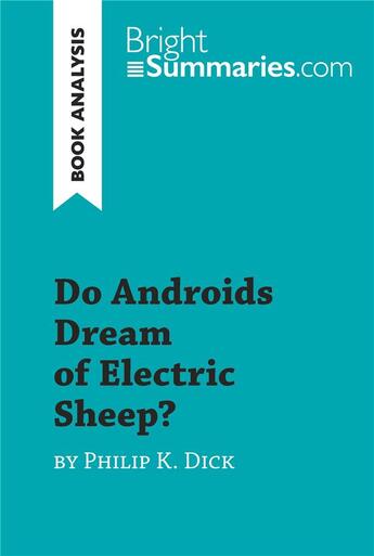 Couverture du livre « Do Androids Dream of Electric Sheep? by Philip K. Dick (Book Analysis) : Detailed Summary, Analysis and Reading Guide » de Bright Summaries aux éditions Brightsummaries.com