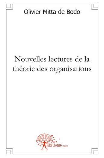 Couverture du livre « Nouvelles lectures de la théorie des organisations » de Olivier Mitta De Bod aux éditions Edilivre