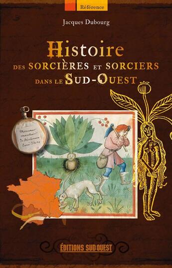 Couverture du livre « Histoire des sorcières et sorciers dans le Sud-Ouest » de Jacques Dubourg aux éditions Sud Ouest Editions