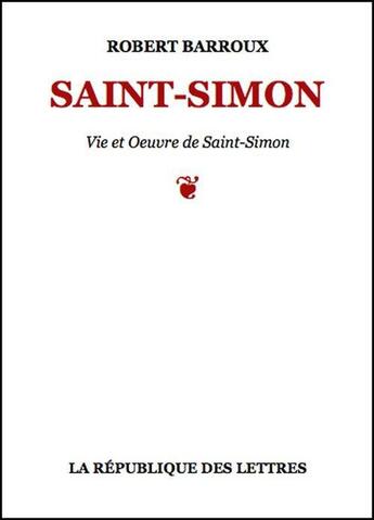 Couverture du livre « Saint-Simon » de Robert Barroux aux éditions Republique Des Lettres