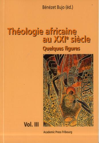 Couverture du livre « Théologie africaine au XXIe siècle ; quelques figures » de Benezet Bujo aux éditions Academic Press Fribourg