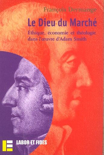 Couverture du livre « Le dieu du marche - ethique, economie et theologie dans l'oeuvre d'adam smith » de Francois Dermange aux éditions Labor Et Fides