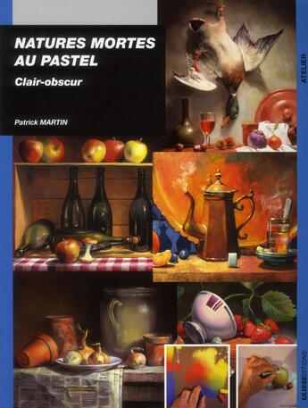 Couverture du livre « Natures mortes au pastel clair obscur » de Patrick Martin aux éditions Ulisse