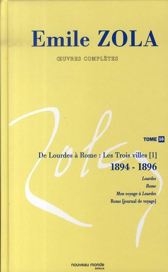 Couverture du livre « Oeuvres complètes Tome 16 ; de lourdes à rome : les trois villes, 1894-1896 » de Émile Zola aux éditions Nouveau Monde