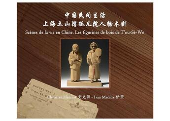 Couverture du livre « Scènes de la vie en Chine ; les figurines de bois de T'ou-Sè-Wè » de Ivan Macaux et Christian Henriot aux éditions Des Equateurs