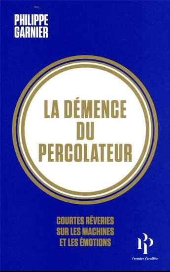 Couverture du livre « La démence du percolateur » de Philippe Garnier aux éditions Premier Parallele