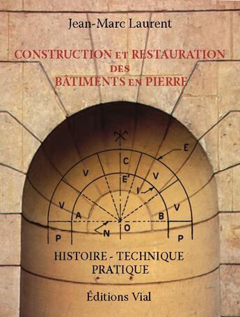 Couverture du livre « Construction et restauration des bâtiments en pierre » de Jean-Marc Laurent aux éditions Editions Vial