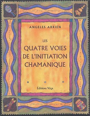 Couverture du livre « Les quatre voies de l'initiation chamanique » de Angeles Arrien aux éditions Vega