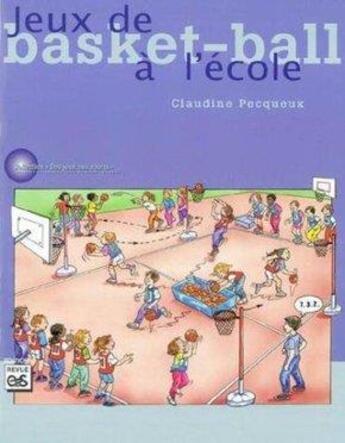 Couverture du livre « Jeux de basket-ball à l'école » de Claudine Pecqueux aux éditions Eps