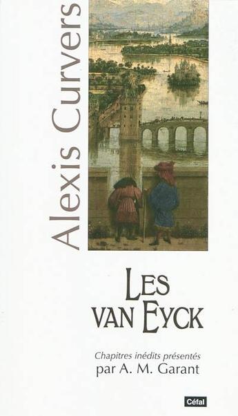 Couverture du livre « Les van eyck : maitres constructeurs du temple de la sagesse a liege » de Alexis Curvers aux éditions Cefal