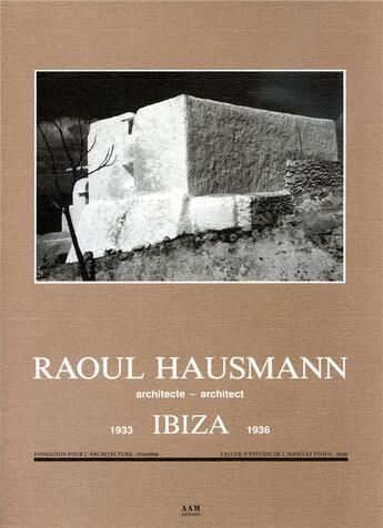 Couverture du livre « Raoul Hausmann, architecte, Ibiza 1933-1936 » de  aux éditions Aam - Archives D'architecture Moderne