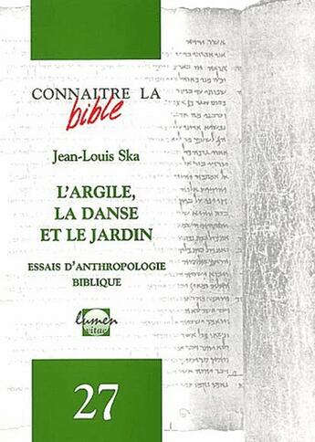 Couverture du livre « REVUE CONNAITRE LA BIBLE N.27 ; l'argile, la danse et le jardin ; essais d'anthropologie biblique » de Jean-Louis Ska aux éditions Lumen Vitae