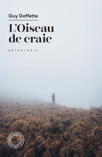 Couverture du livre « L'oiseau de craie : une anthologie de Guy Goffette » de Guy Goffette aux éditions Espace Nord