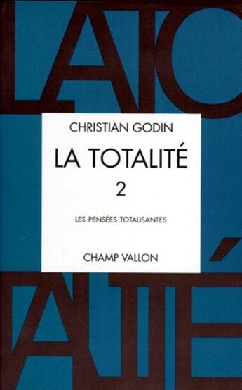Couverture du livre « La totalite t.2 ; les pensées totalisantes » de Christian Godin aux éditions Champ Vallon