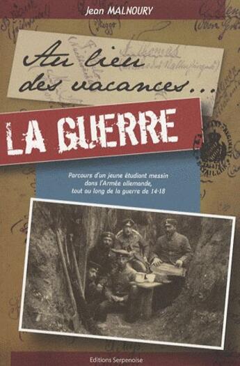 Couverture du livre « Au lieu des vacances... ; la guerre » de Jean Malnoury aux éditions Serpenoise