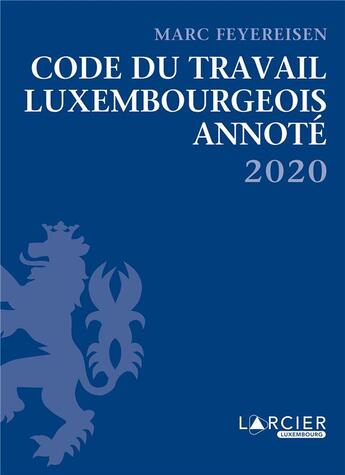 Couverture du livre « Code du travail luxembourgeois annoté (édition 2020) » de Marc Feyereisen aux éditions Promoculture