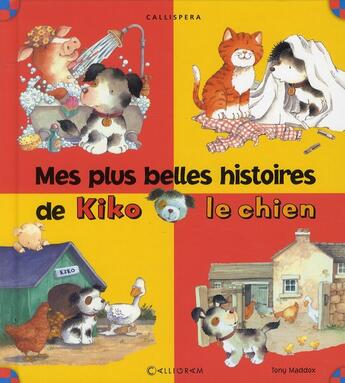 Couverture du livre « Mes plus belles histoires de Kiko le chien » de Tony Maddox aux éditions Calligram