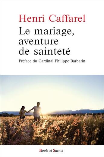 Couverture du livre « Le mariage, aventure de sainteté » de Henri Caffarel aux éditions Parole Et Silence