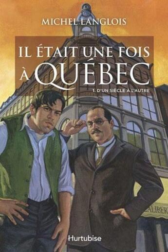 Couverture du livre « Il était une fois à Québec t.1 ; d'un siècle à l'autre » de Michel Langlois aux éditions Hurtubise