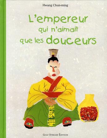 Couverture du livre « L'empereur qui n'aimait que les douceurs » de Hwang Chun-Ming aux éditions Gulf Stream