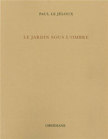 Couverture du livre « Le jardin sous l'ombre » de Le Jeloux Paul aux éditions Obsidiane