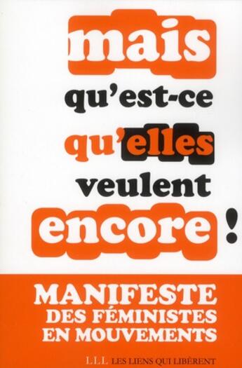 Couverture du livre « Mais qu'est-ce qu'elles veulent encore ? » de Associations Des Femmes aux éditions Les Liens Qui Liberent