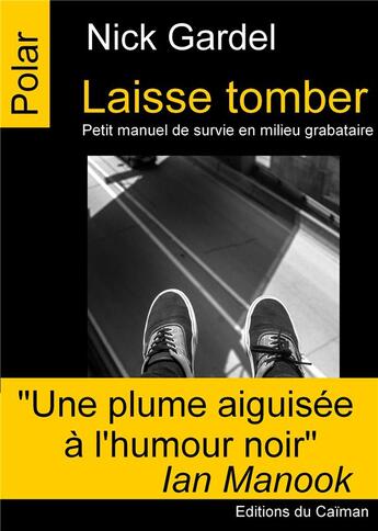 Couverture du livre « Laisse tomber ; petit manuel de survie en milieu grabataire » de Nick Gardel aux éditions Editions Du Caiman