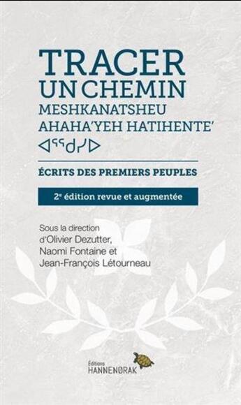 Couverture du livre « Tracer un chemin : écrits des premiers peuples » de Naomi Fontaine et Olivier Dezutter et Jean-Francois Letourneau aux éditions Hannenorak