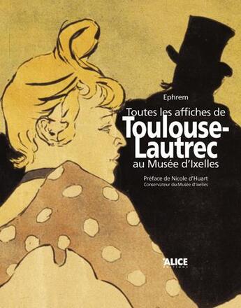 Couverture du livre « Toutes les affiches de toulouse-lautrec au musee d'ixelles » de Ephrem aux éditions Alice