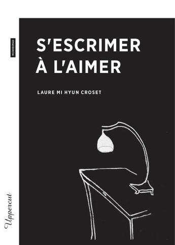 Couverture du livre « S'escrimer à l'aimer » de Laure Mi Hyun Croset aux éditions Bsn Press