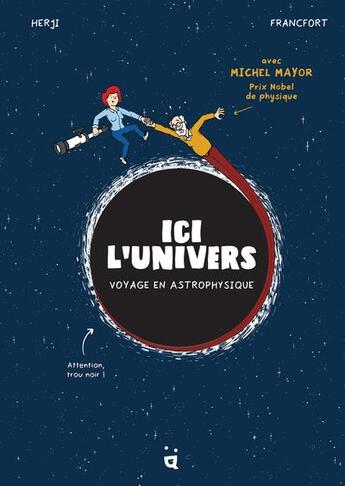 Couverture du livre « Ici l'univers : voyage en astrophysique » de Michel Mayor et Herji et Jeremie Francfort aux éditions Helvetiq