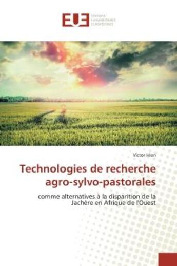 Couverture du livre « Technologies de recherche agro-sylvo-pastorales : Comme alternatives A la disparition de la Jachère en Afrique de l'Ouest » de Victor Hien aux éditions Editions Universitaires Europeennes