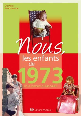 Couverture du livre « Nous, les enfants de : 1973 ; de la naissance à l'âge adulte » de Jerome Maufras et Eric Daries aux éditions Wartberg