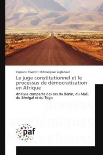 Couverture du livre « Le juge constitutionnel et le processus de démocratisation en Afrique : Analyse comparée des cas du Bénin, du Mali, du Sénégal et du Togo » de Comlanvi Prudent Tchihoungnan Soglohoun aux éditions Presses Academiques Francophones