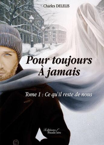 Couverture du livre « Pour toujours ; à jamais t.1 ; ce qu'il reste de nous » de Gerald Delelis aux éditions Baudelaire