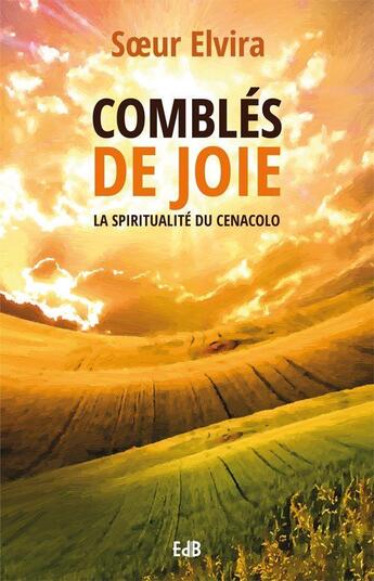 Couverture du livre « Comblés de joie ; la spiritualité du Cenacolo » de Rita Agnese Petozzi aux éditions Des Beatitudes