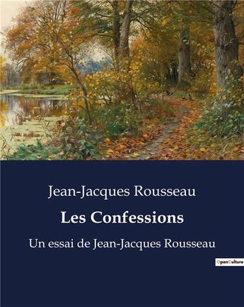 Couverture du livre « Les Confessions : Un essai de Jean-Jacques Rousseau » de Rousseau J-J. aux éditions Culturea