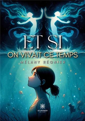 Couverture du livre « Et si on vivait ce temps » de Regnier Melany aux éditions Le Lys Bleu