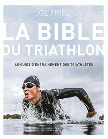 Couverture du livre « La bible du triathlon » de Joe Friel aux éditions Talent Sport