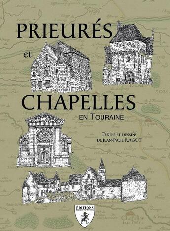 Couverture du livre « Prieurés et Chapelles en Touraine » de Jean-Paul Ragot aux éditions Hugues De Chivre