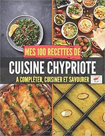 Couverture du livre « Mes 100 recettes de cuisine chypriote - a completer, cuisiner et savourer » de Independent P. aux éditions Gravier Jonathan