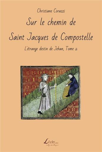 Couverture du livre « Sur le chemin de Saint Jacques de Compostelle » de Christiane Corazzi aux éditions Livio Editions