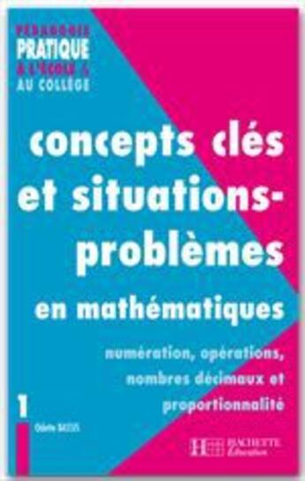 Couverture du livre « Concepts clés et situations-problèmes en mathématiques Tome 1 ; numération, opérations, nombres décimauxn et proportionnalité » de Bassis-O aux éditions Hachette Education